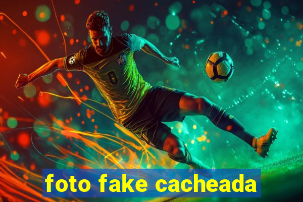 foto fake cacheada